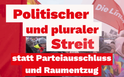 Politischer und pluraler Streit statt Parteiausschluss und Raumentzug